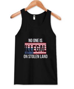 No One Is Illegal On Stolen Land Tank Top PU27