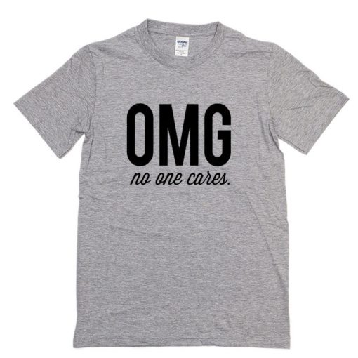 OMG No One Cares T-Shirt PU27