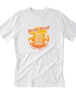 Porcho Myarda Spring Break 2020 T-Shirt PU27