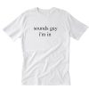Sounds Gay I’m In Letters Logo T-Shirt PU27