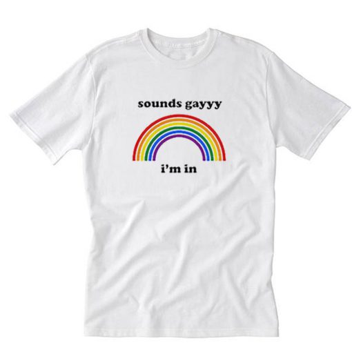 Sounds gay i’m in rainbow logo T-Shirt PU27