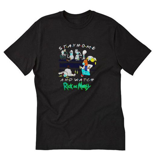 Stay Home And Watch Rick Morty T-Shirt PU27