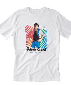 Steve Damn Good Baby Sitter T-Shirt PU27