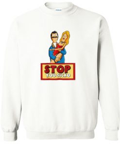 Stop You Sicko Sweatshirt PU27
