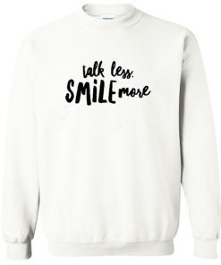 Talk Less Smile More Sweatshirt PU27