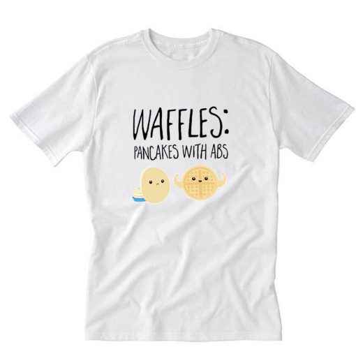 Waffles pancakes with abs T-Shirt PU27