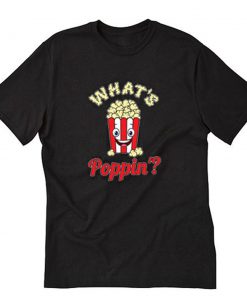 Whats Poppin Popcorn T-Shirt PU27