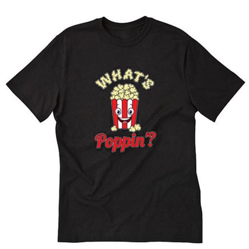Whats Poppin Popcorn T-Shirt PU27