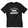 Who The Fuck is Mick Jagger T-Shirt PU27