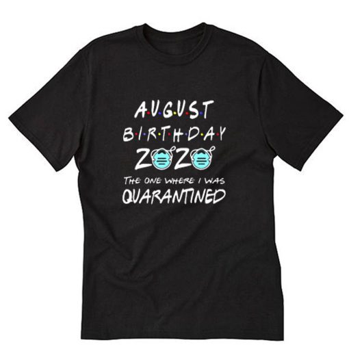 August Birthday 2020 Quarantine T-Shirt PU27