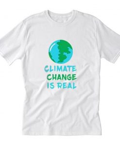 Climate change is real Tee T-Shirt PU27