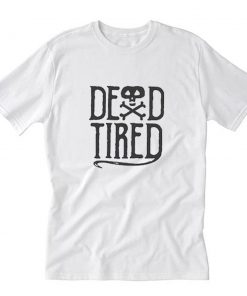 Dead Tired T-Shirt PU27