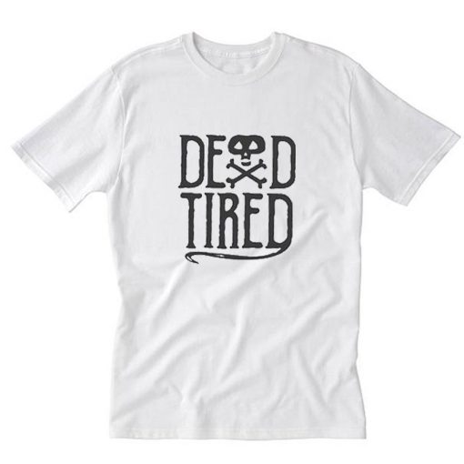 Dead Tired T-Shirt PU27