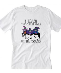 I teach the cutest owls on the branch teacher Halloween T-Shirt PU27