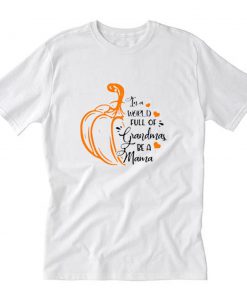 In a world full of grandmas be a mama pumpkin thanksgiving T-Shirt PU27