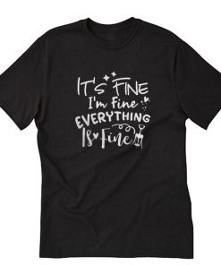 Its Fine Im Fine T-Shirt PU27