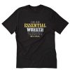 I’M AN ESSENTIAL WORKER SO BASICALLY I’M KIND OF A BIG DEAL T-Shirt PU27