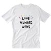 Love Always Wins T-Shirt PU27