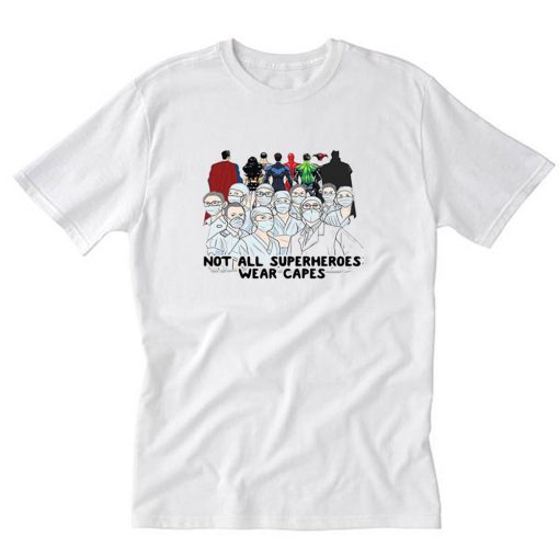 Nurses Not All Superheroes Wear Capes 2020 T-Shirt PU27