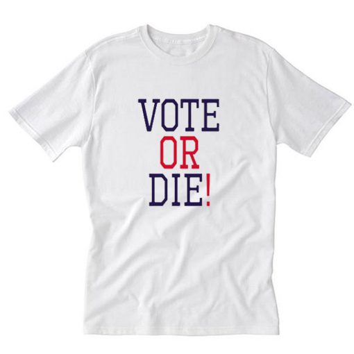 Vote or Die Letter T-Shirt PU27