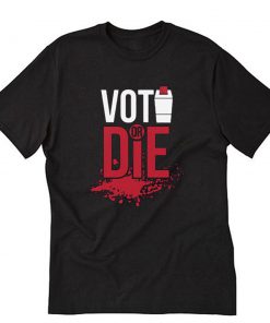 Vote or Die Voters T-Shirt PU27
