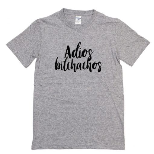 Adios Bitchachos T-Shirt PU27