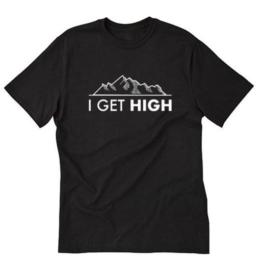 I Get High Mountain T-Shirt PU27