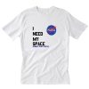 I Need My Space Nasa T-Shirt PU27
