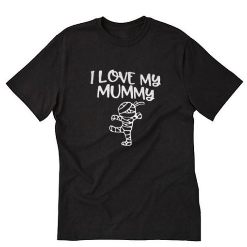 I love my mummy halloween II T-Shirt PU27