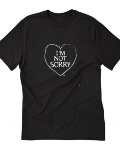 I'm Not Sorry T-Shirt PU27