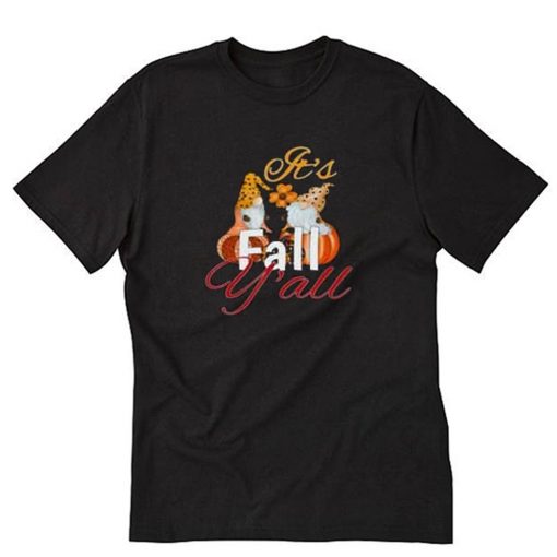 Pumpkin gnome its fall y all T-Shirt PU27