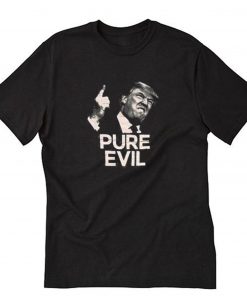 Pure Evil Donald Trump T-Shirt PU27