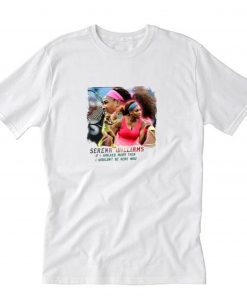 Serena Williams If I Walked Away Then T-Shirt PU27