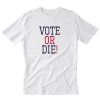 Vote or Die Letter T-Shirt PU27