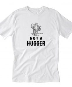 Cactus Not A Hugger T Shirt PU27