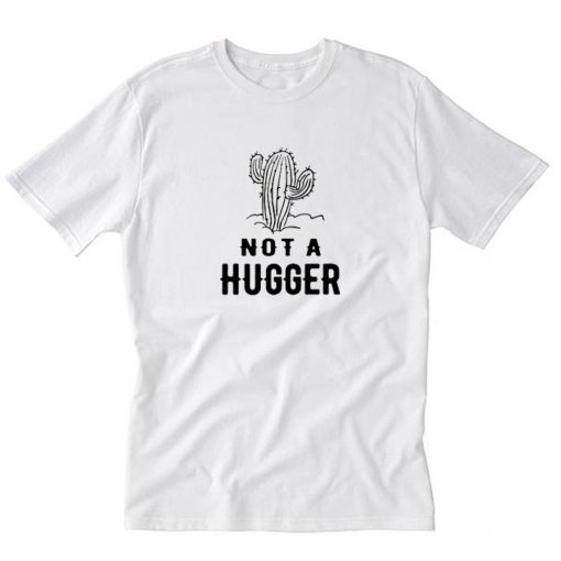 Cactus Not A Hugger T Shirt PU27