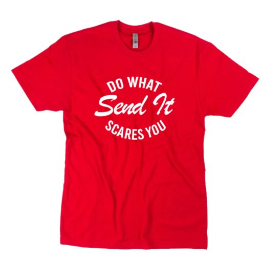 Do What Send It Scares You T-Shirt PU27