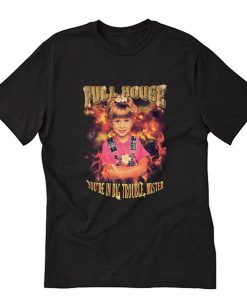Full House You’re In Big Trouble Mister T-Shirt PU27