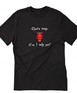God’s busy can i help you T-Shirt PU27