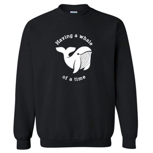 Having A Whale Sweatshirt PU27