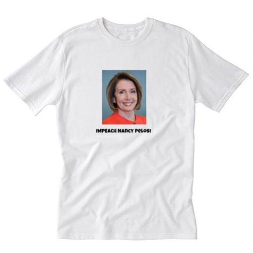 Impeach Nancy Pelosi T-Shirt PU27