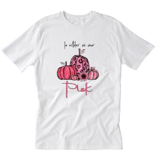 In october we wear pink pumpkin flower breast cancer warrior awareness halloween T-Shirt PU27