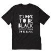 Its dope to be black until it’s hard to be black T-Shirt PU27