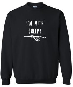 I’m With Creepy Sweatshirt PU27