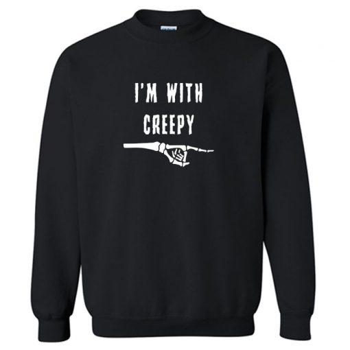 I’m With Creepy Sweatshirt PU27