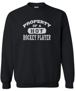 Property of a Hot Hockey Player Sweatshirt PU27