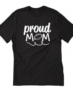 Proud Mom Football T-Shirt PU27