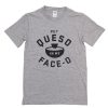 Put Queso In My Face-O T-Shirt PU27