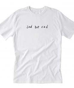 Sad But Rad T-Shirt PU27