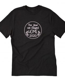 The Year We Stayed Home T-Shirt PU27